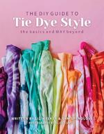 The DIY Guide to Tie Dye Style: The Basics and Way Beyond
