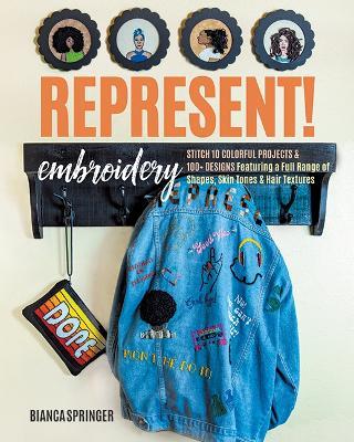 Represent! Embroidery: Stitch 10 Colourful Projects & 100+ Designs Featuring a Full Range of Shapes, Skin Tones & Hair Textures - Bianca Springer - cover