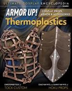 Armor Up! Thermoplastics: Cosplay Props, Armor & Accessories