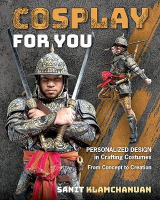 Cosplay for You: Personalized Design in Crafting Costumes; from Concept to Creation - Sanit Klamchanuan - cover