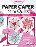 Paper Caper Mini Quilts: 6 Bright English Paper-Pieced Projects; Everything You Need, No Tracing or Cutting Templates!