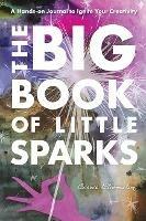 The Big Book of Little Sparks: A Hands-on Journal to Ignite Your Creativity - Carrie Bloomston - cover