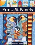 Fun with Panels: Create One-of-a-Kind Quilts' Tips & Techniques for Success