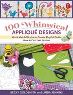 100 Whimsical Applique Designs: Mix & Match Blocks to Create Playful Quilts from Piece O'Cake Designs