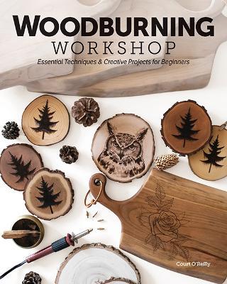 Woodburning Workshop: Essential Techniques & Creative Projects for Beginners - Court O’Reilly - cover