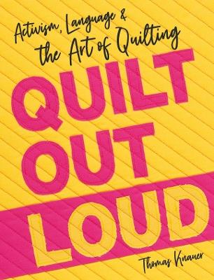 Quilt Out Loud: Activism, Language & the Art of Quilting - Thomas Knauer - cover