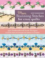 More Stunning Stitches for Crazy Quilts: 350 Embroidered Seam Designs; 33 Shape-Template Designs for Perfect Placement