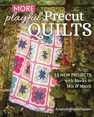 More Playful Precut Quilts: 15 New Projects with Blocks to Mix & Match - Amanda Niederhauser - cover