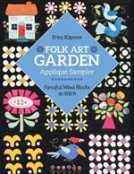 Folk Art Garden Appliqué Sampler: Fanciful Wool Blocks to Stitch