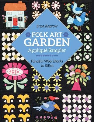 Folk Art Garden Appliqué Sampler: Fanciful Wool Blocks to Stitch - Erica Kaprow - cover