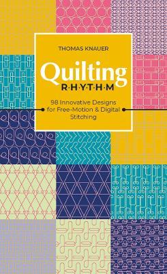Quilting Rhythm: 98 Innovative Designs for Free-Motion & Digital Stitching - Thomas Knauer - cover