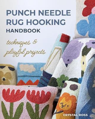 Punch Needle Rug Hooking Handbook: Techniques & Playful Projects - Crystal Ross - cover