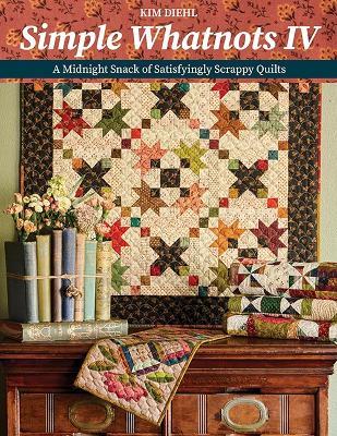 Simple Whatnots IV: A Midnight Snack of Satisfyingly Scrappy Quilts - Kim Diehl - cover
