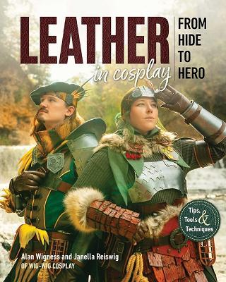 Leather in Cosplay, From Hide to Hero: Tips, Tools & Techniques - Wig-Wig Cosplay - cover