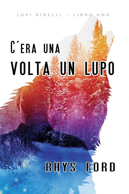 C'era una volta un lupo - Rhys Ford,Veronica Zana - ebook