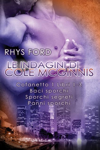 Le indagini di Cole McGinnis: Cofanetto 1 Libri 1-3 - Rhys Ford,Sara Benatti,Cornelia Grey - ebook