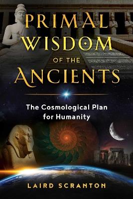 Primal Wisdom of the Ancients: The Cosmological Plan for Humanity - Laird Scranton - cover