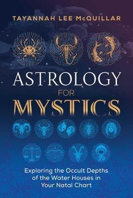 Astrology for Mystics: Exploring the Occult Depths of the Water Houses in Your Natal Chart - Tayannah Lee McQuillar - cover