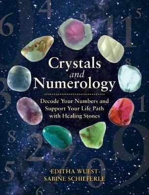 Crystals and Numerology: Decode Your Numbers and Support Your Life Path with Healing Stones - Editha Wuest,Sabine Schieferle - cover