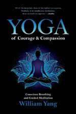 Yoga of Courage and Compassion: Conscious Breathing and Guided Meditation