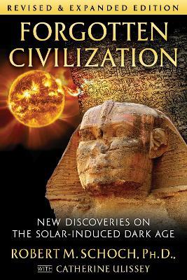 Forgotten Civilization: New Discoveries on the Solar-Induced Dark Age - Robert M. Schoch - cover