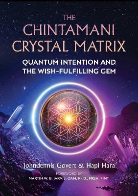 The Chintamani Crystal Matrix: Quantum Intention and the Wish-Fulfilling Gem - Johndennis Govert,Hapi Hara - cover