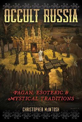 Occult Russia: Pagan, Esoteric, and Mystical Traditions - Christopher McIntosh - cover