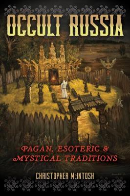 Occult Russia: Pagan, Esoteric, and Mystical Traditions - Christopher McIntosh - cover
