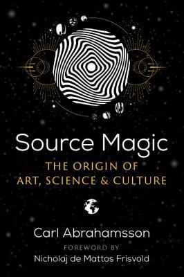 Source Magic: The Origin of Art, Science, and Culture - Carl Abrahamsson - cover