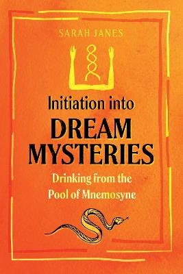 Initiation into Dream Mysteries: Drinking from the Pool of Mnemosyne - Sarah Janes - cover