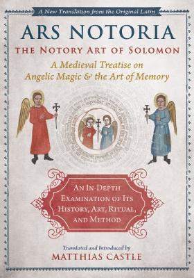 Ars Notoria: The Notory Art of Solomon: A Medieval Treatise on Angelic Magic and the Art of Memory - cover