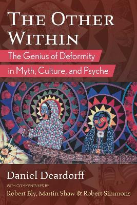 The Other Within: The Genius of Deformity in Myth, Culture, and Psyche - Daniel Deardorff - cover