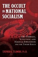 The Occult in National Socialism: The Symbolic, Scientific, and Magical Influences on the Third Reich