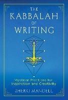 The Kabbalah of Writing: Mystical Practices for Inspiration and Creativity