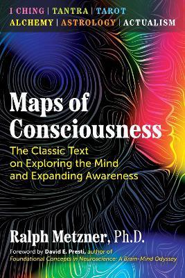 Maps of Consciousness: The Classic Text on Exploring the Mind and Expanding Awareness - Ralph Metzner - cover