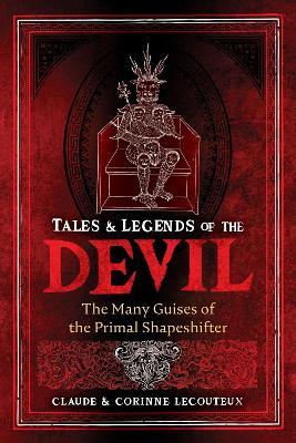 Tales and Legends of the Devil: The Many Guises of the Primal Shapeshifter - Claude Lecouteux,Corinne Lecouteux - cover