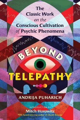 Beyond Telepathy: The Classic Work on the Conscious Cultivation of Psychic Phenomena - Andrija Puharich - cover