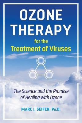 Ozone Therapy for the Treatment of Viruses: The Science and the Promise of Healing with Ozone - Marc Seifer - cover