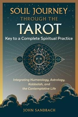 Soul Journey through the Tarot: Key to a Complete Spiritual Practice - John Sandbach - cover