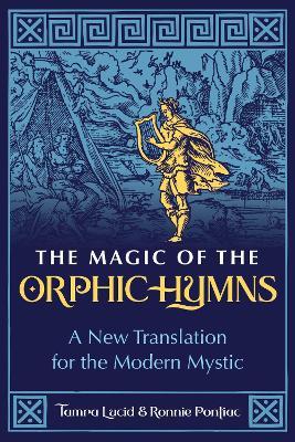 The Magic of the Orphic Hymns: A New Translation for the Modern Mystic - Tamra Lucid,Ronnie Pontiac - cover