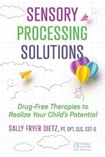 Sensory Processing Solutions: Drug-Free Therapies to Realize Your Child's Potential