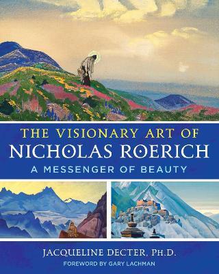 The Visionary Art of Nicholas Roerich: A Messenger of Beauty - Jacqueline Decter - cover