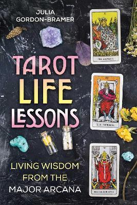 Tarot Life Lessons: Living Wisdom from the Major Arcana - Julia Gordon-Bramer - cover
