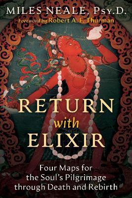 Return with Elixir: Four Maps for the Soul's Pilgrimage through Death and Rebirth - Miles Neale - cover