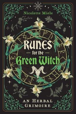 Runes for the Green Witch: An Herbal Grimoire - Nicolette Miele - cover