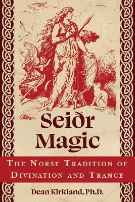 Seiðr Magic: The Norse Tradition of Divination and Trance - Dean Kirkland - cover