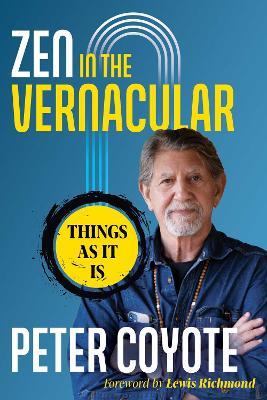 Zen in the Vernacular: Things As It Is - Peter Coyote - cover