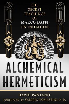 Alchemical Hermeticism: The Secret Teachings of Marco Daffi on Initiation - David Pantano - cover