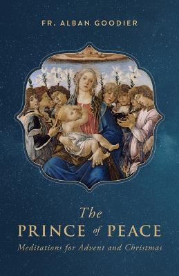The Prince of Peace: Meditations for Advent and Christmas - Archbishop Alban Goodier - cover