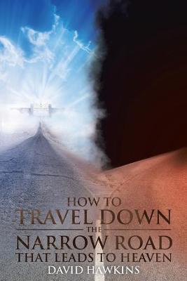 How to Travel Down the Narrow Road That Leads to Heaven - David Hawkins - cover